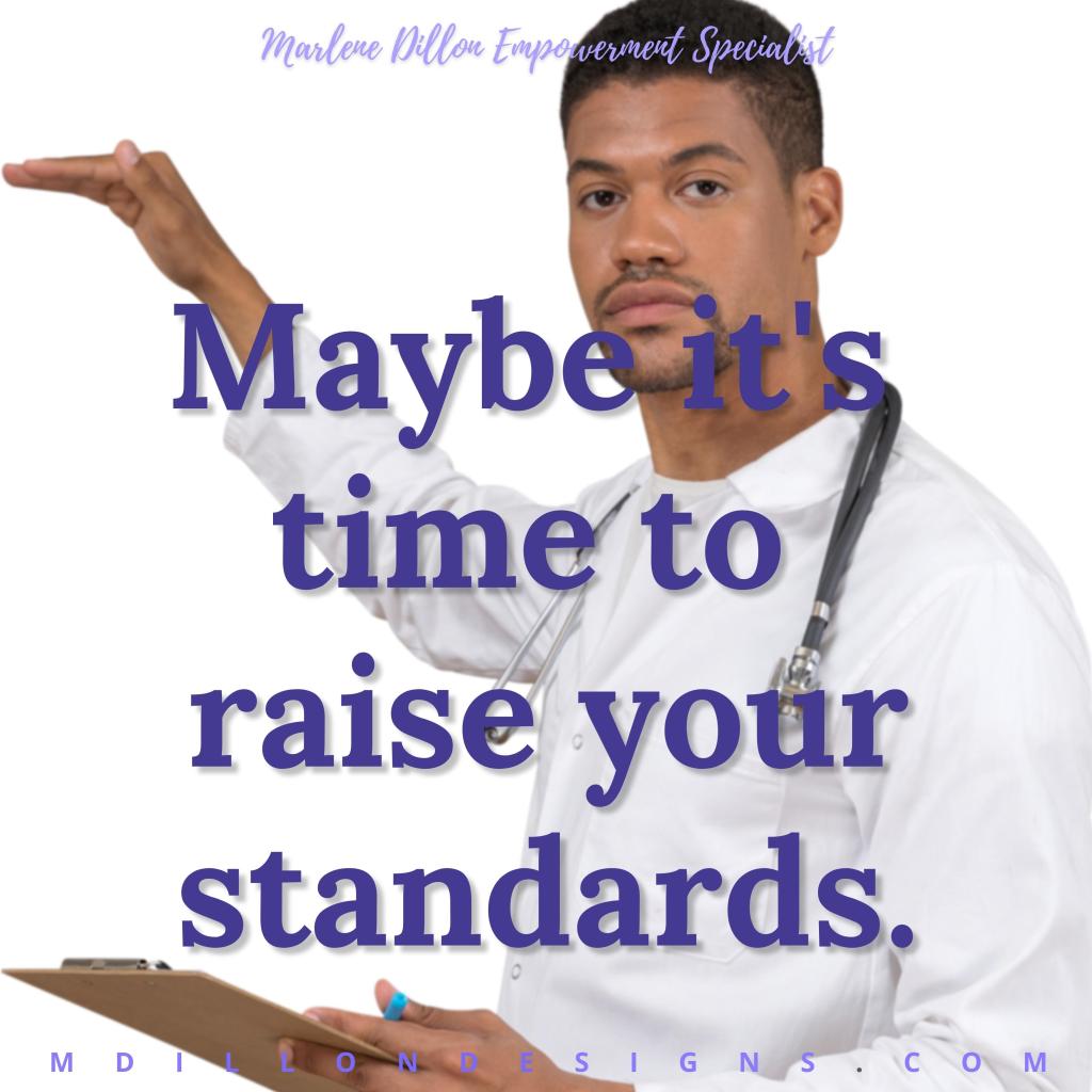 Image of a doctor holding hand up as to denote height. Text states "Marlene Dillon Empowerment Specialist 'Maybe it's time to raise your standards.' mdillondesigns.com"